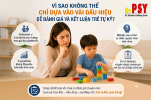 Vì sao không thể chỉ dựa vào vài dấu hiệu để đánh giá và kết luận trẻ tự kỷ?